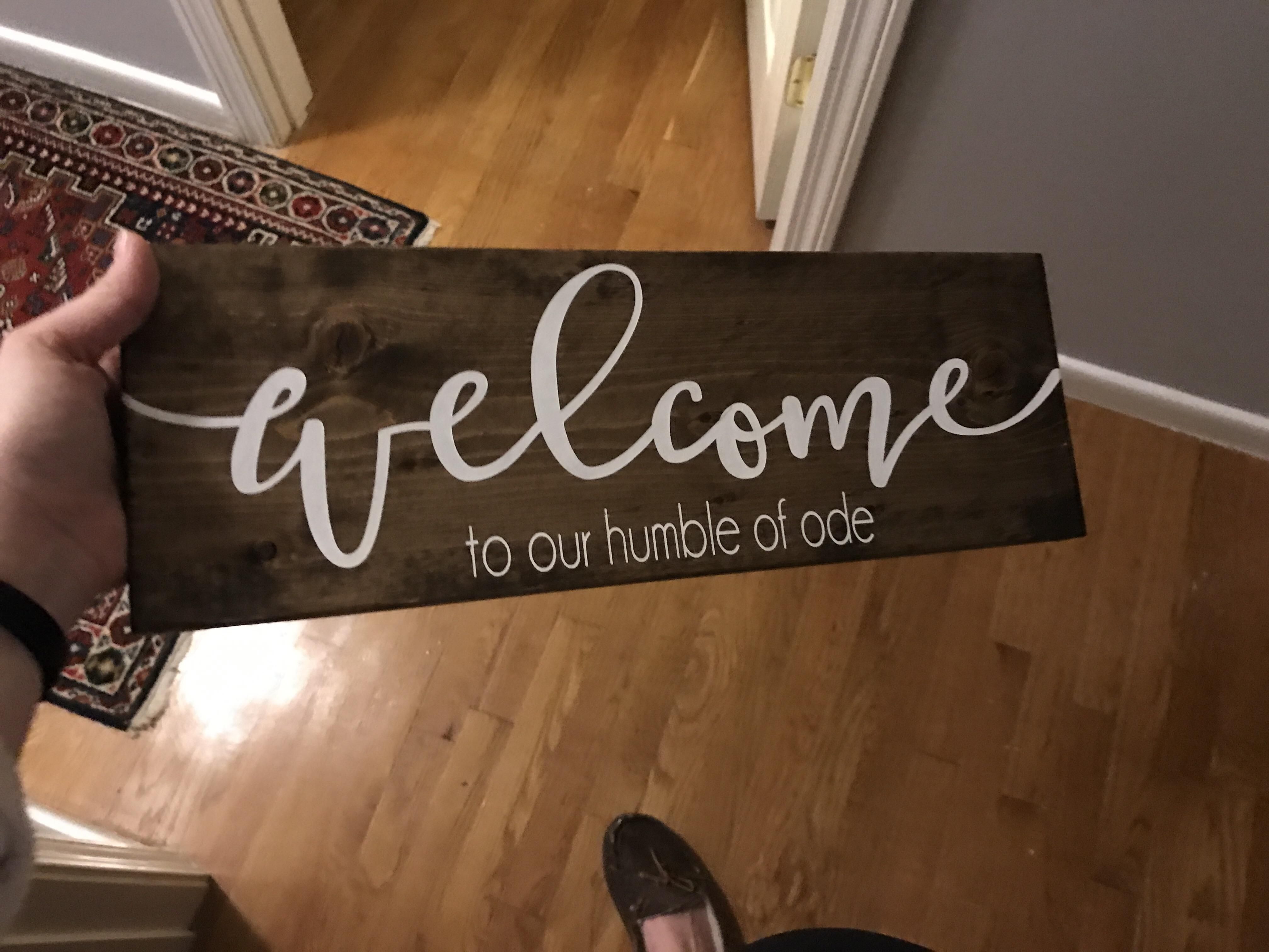 My friend once thanked me for hosting her at my "Humble of Ode" and I never plan on letting her live it down. Had this made for her new apartment
