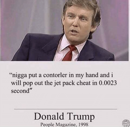 "Forfeit my nigga, he forfeits he forfeits" - Donald J. Trump