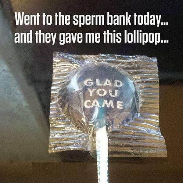 Went to the sperm bank today, and they gave me this lollipop