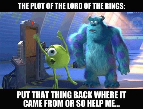 The plot of The Lord of the Rings, summed up by Mikey