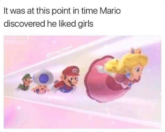 Mario be seeing some booty. . .