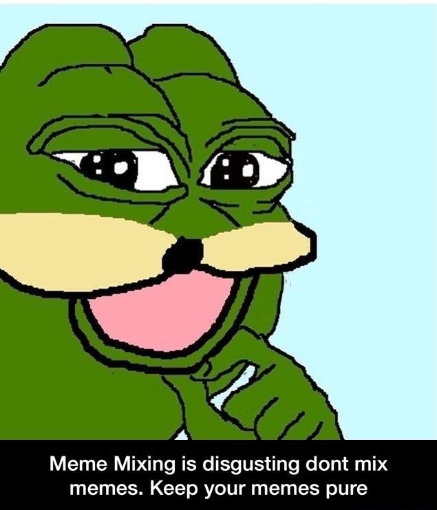 dont mix memes!