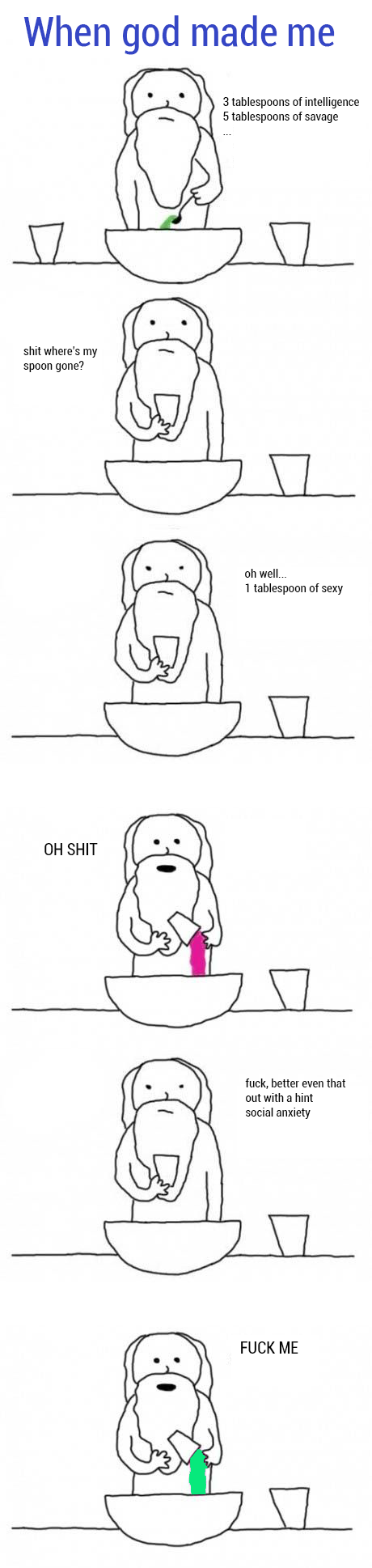 When god made me...