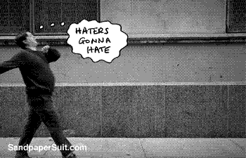 Haters gonna hate