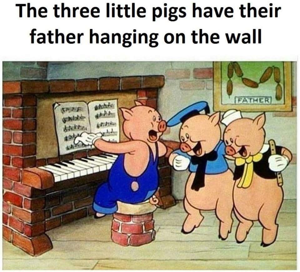 The three little pigs have their father hanging on the wall.