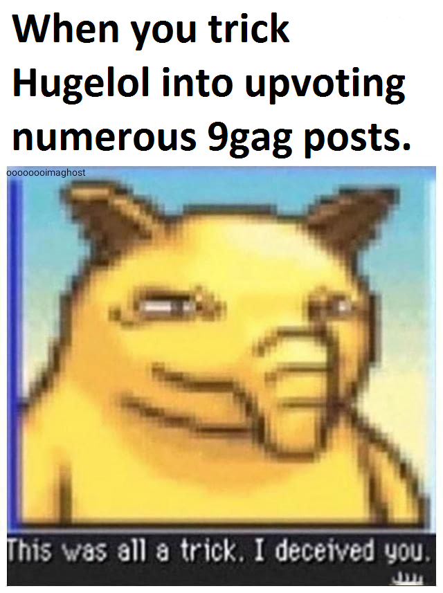 I deceived you all.
