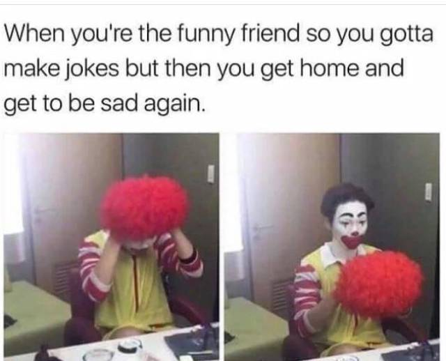When you are the funny shitposter then you gotta go back to real life