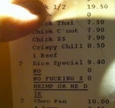 I'm the guy that typed 'no f***ing shrimp or he die' onto a tables bill and forgot to remove it
