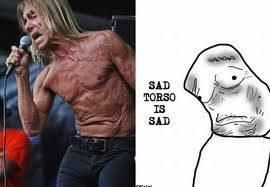 Torso is sad...