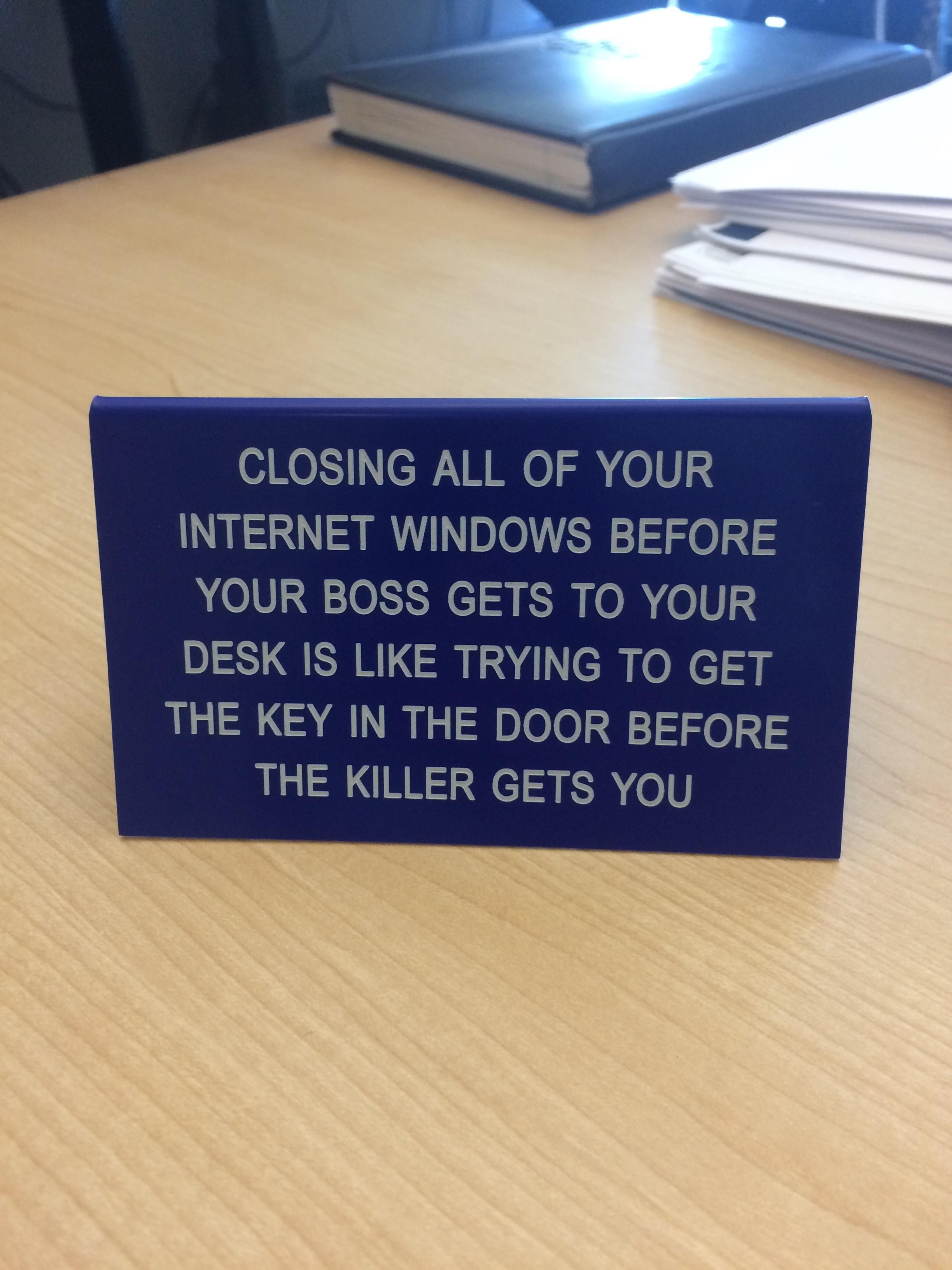 Walked in my bosses office and saw this sign.