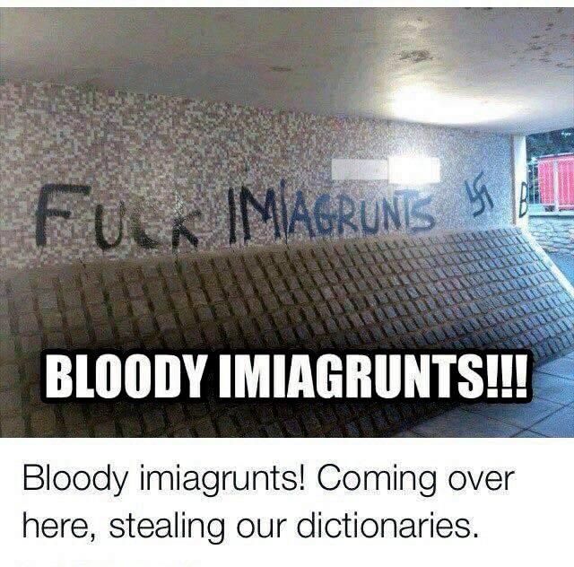 Bloody imiagrunts!