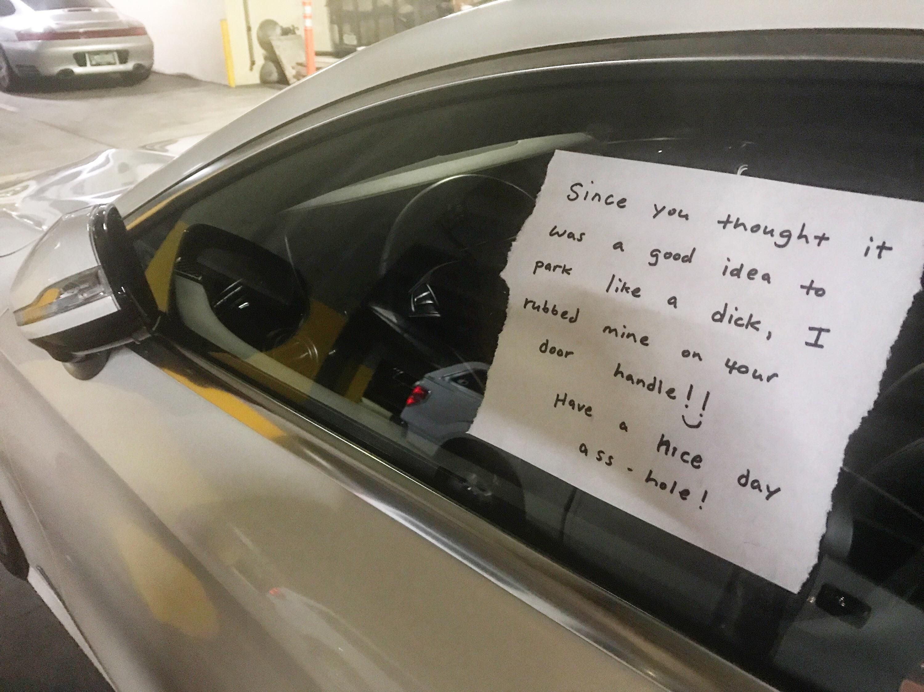 Someone parked in the driving lane in my wife's office parking garage, because all the convenient spots were taken. Someone taped this note to the car window.