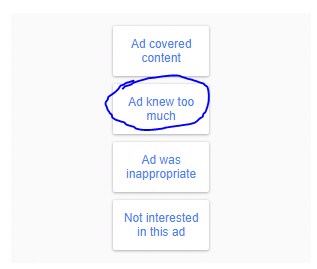 Google now has an "Ad knew too much" option when reporting an ad.
