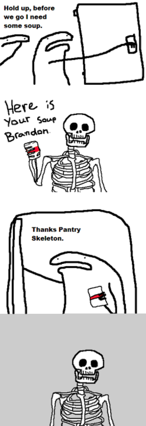 make friends with skeletons, they are very polite