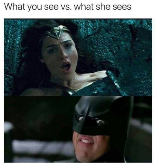 What you see vs. what she sees