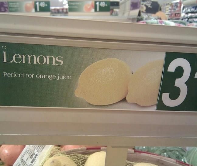 When life gives you lemon, make orange juice