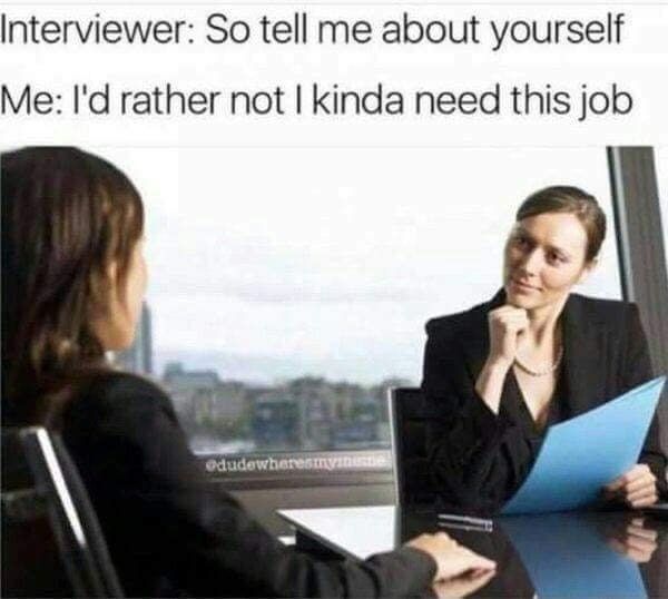 me at every interview