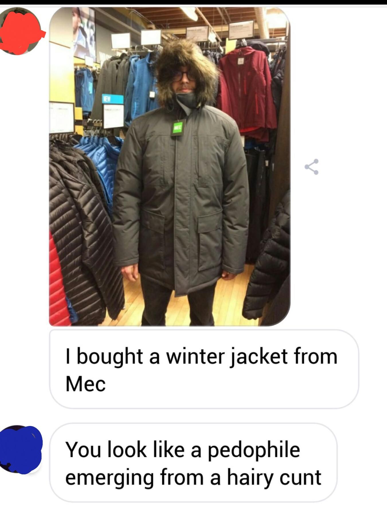 When you ask your friends what they think of your jacket...
