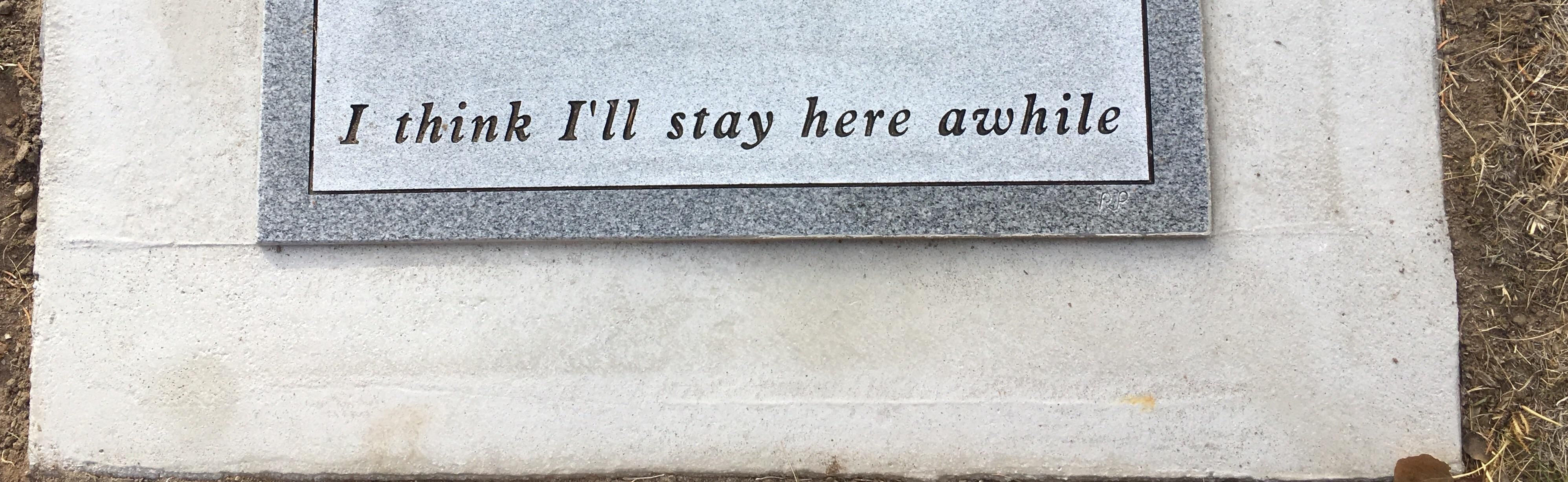 Since we're doing funny headstones, this is my dad's inscription.