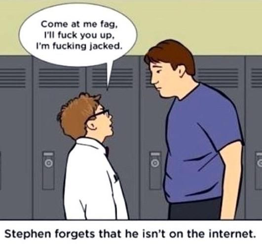 Stephen forgets that he isn’t on the Internet