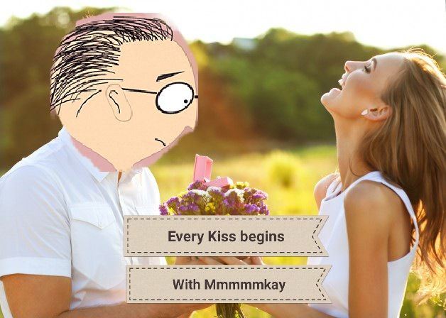 Every Kiss Begins with Mmmkay