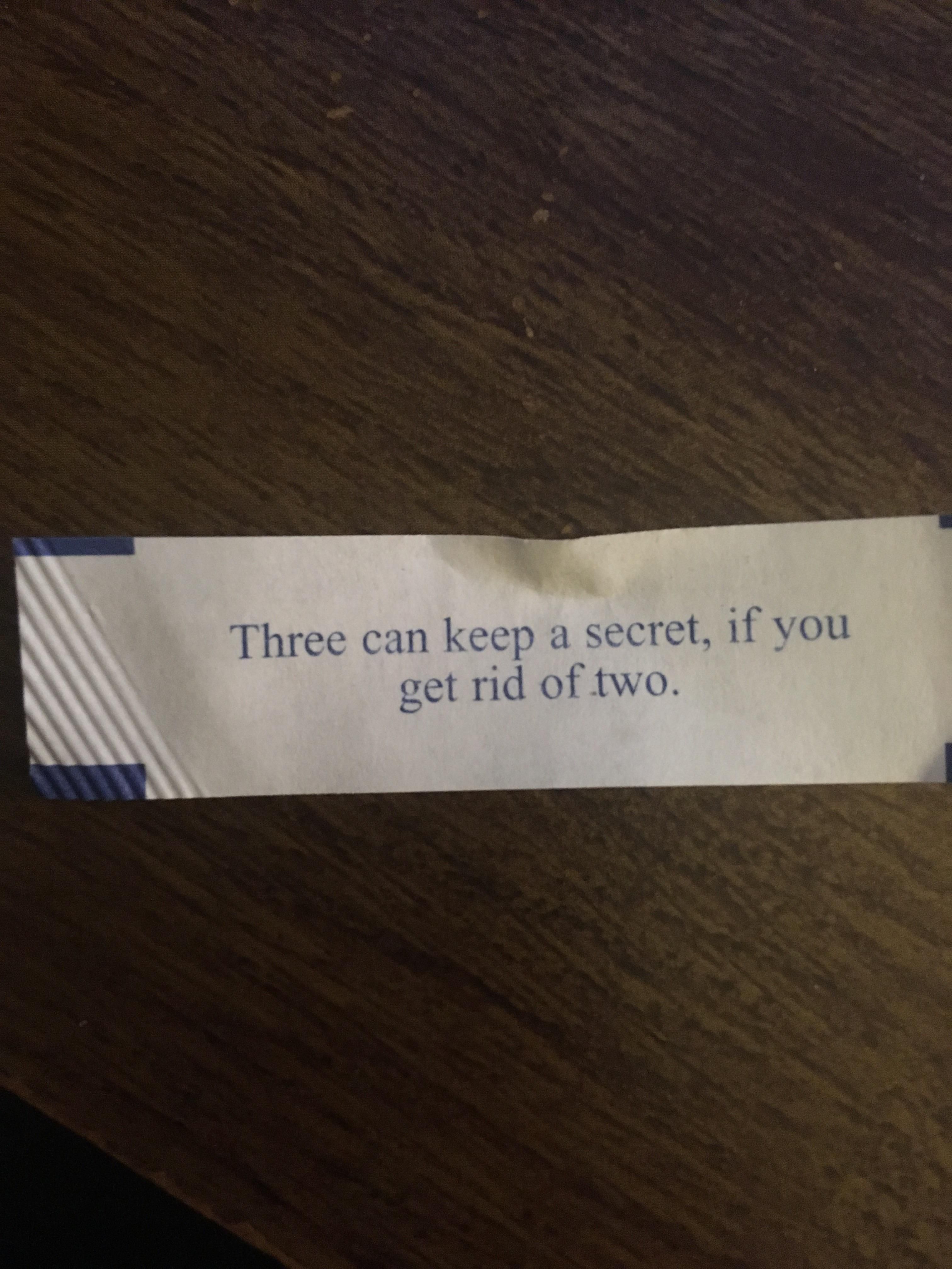 My fortune cookie has either seen or done some shit.