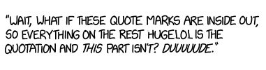 "Since there's no ending quote mark, everything after this is part of my quote.