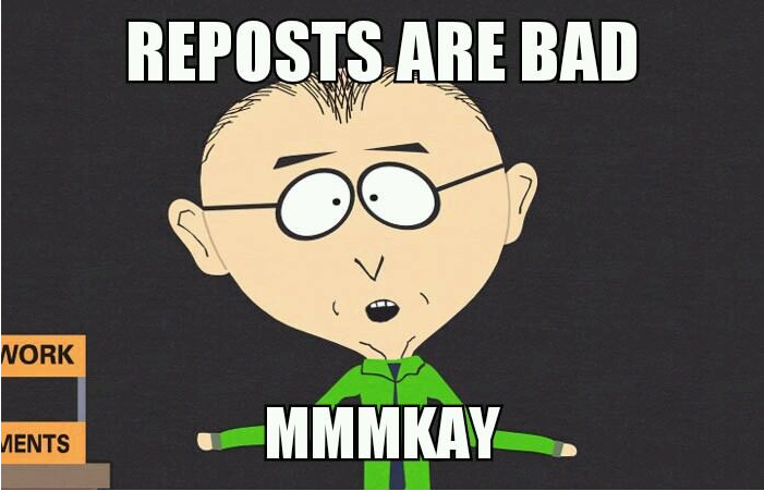 To all the guys reposting their old stuff after their account was reset
