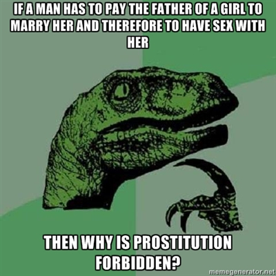 I know, usually the bride has to pay, but with Muslims it's usually the guy that pays