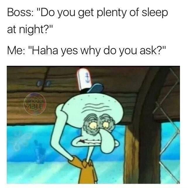 No sir I was not looking at memes until 3 am again