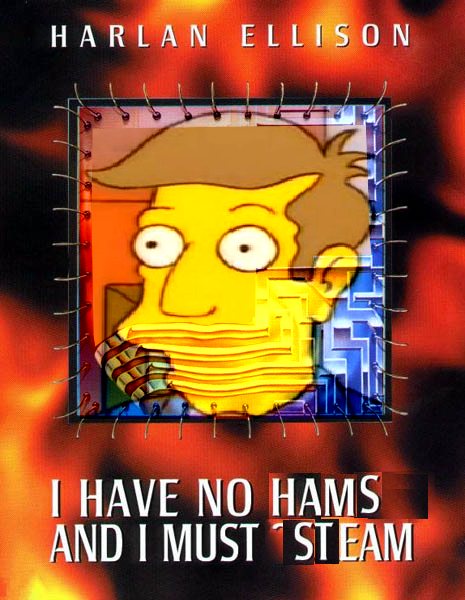 For without the hams, there is no steam