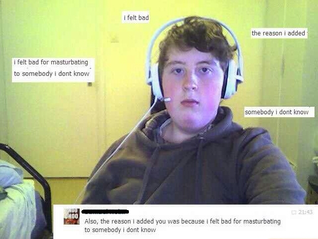 Remember kids, never masturbate to strangers