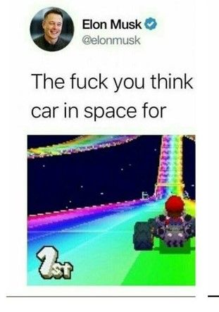 he got a car in space, next a race track