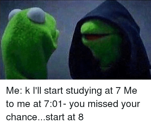 Me every time I study