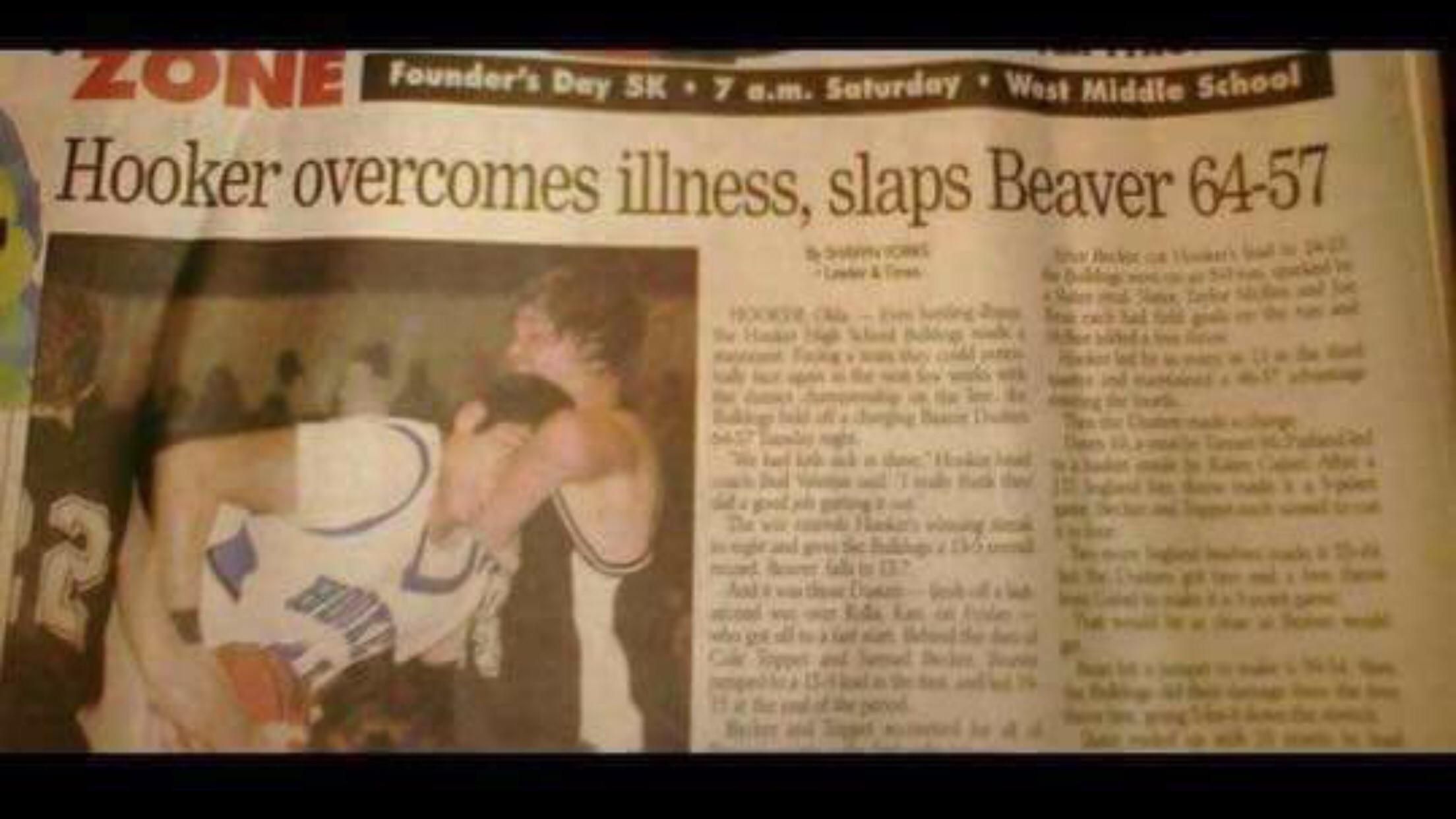 So I live near a town named Hooker and another named Beaver. They play each other in HS sports.