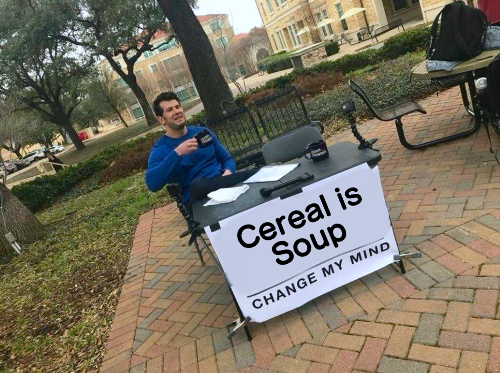 Cereal is soup