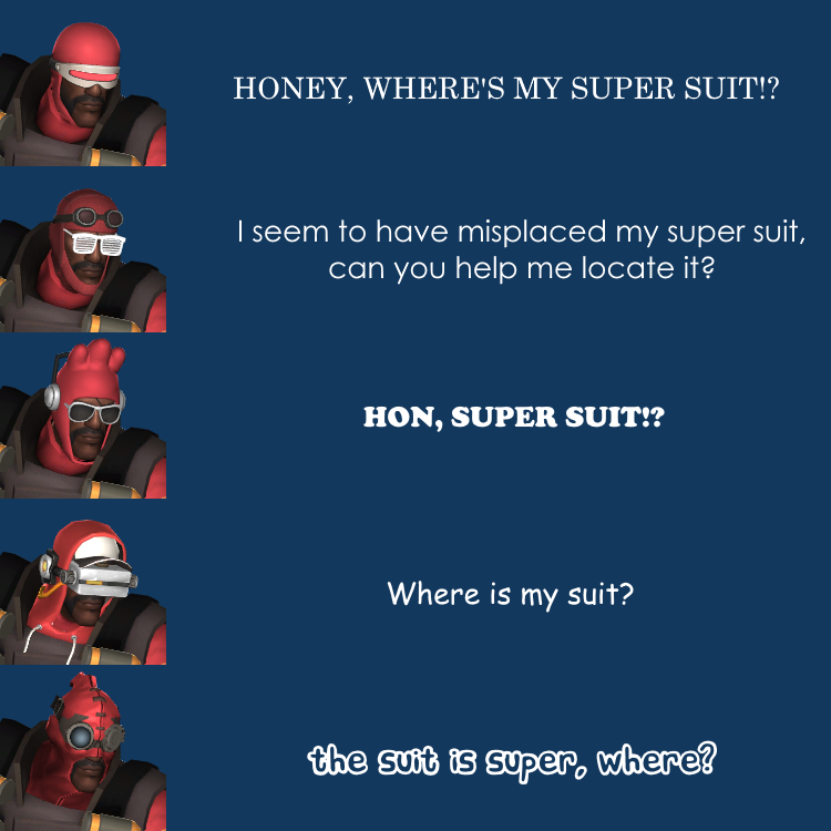 I am unable to find my phantasmagorical piece of cosmetic attire, could you assist me?