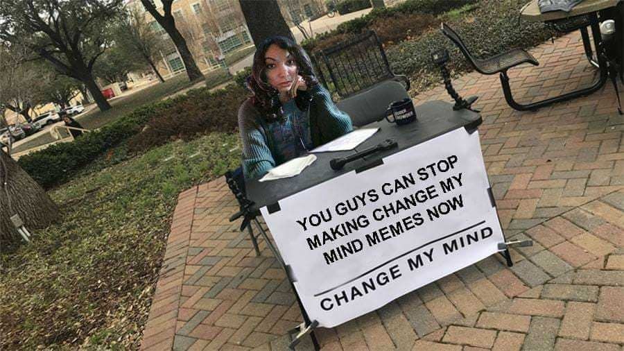 Change me mind