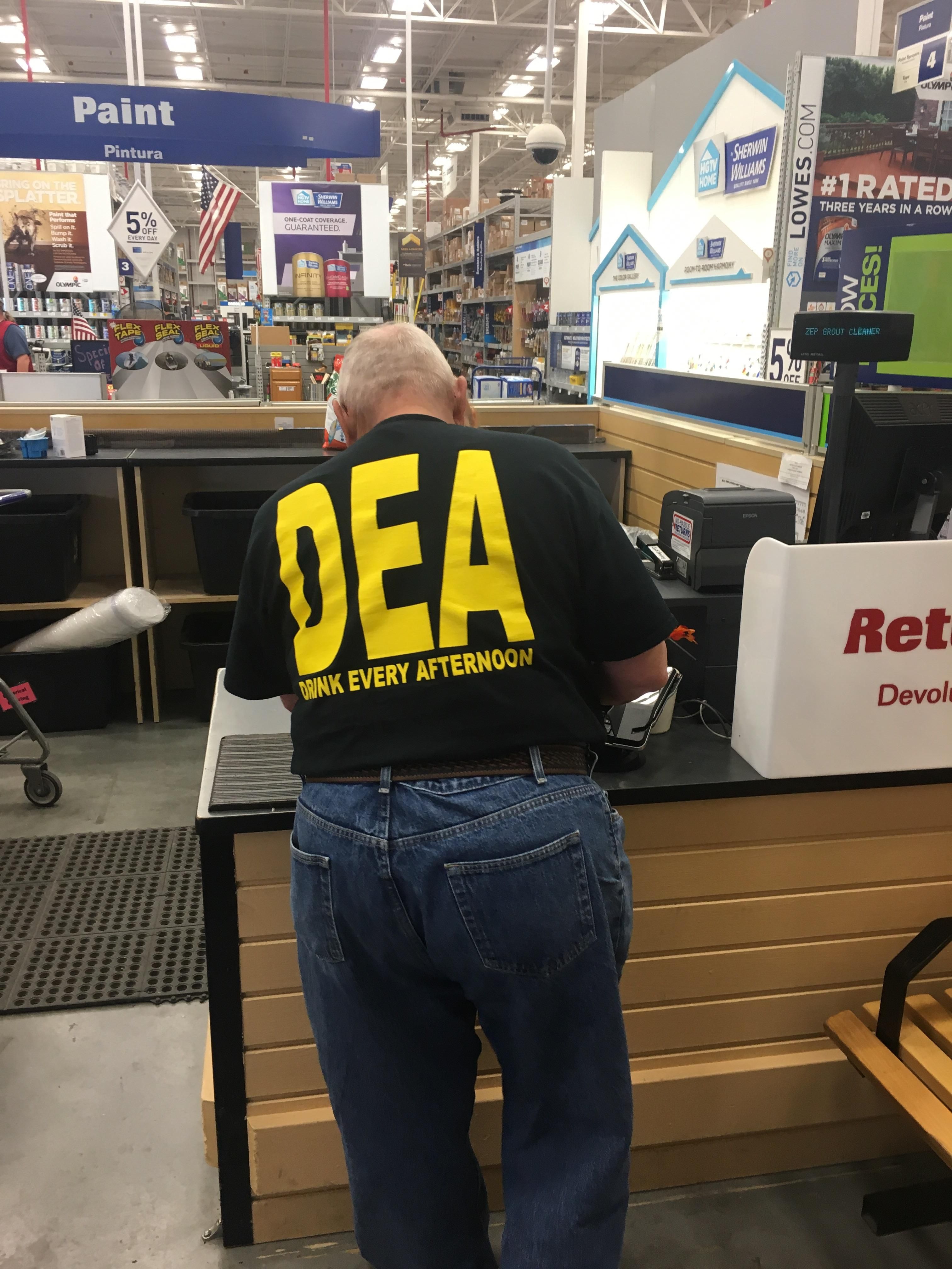 Standing behind a DEA agent at Lowe’s...