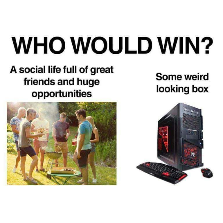 As if any of us would have social life