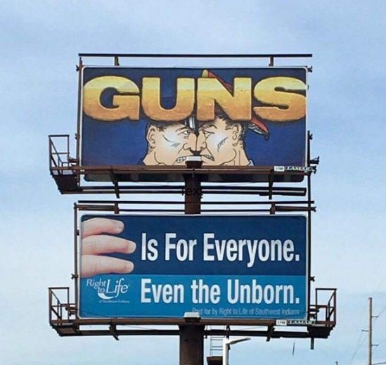 Awkward billboard placement across the street from work. In southern Indiana even fetuses have gun rights.