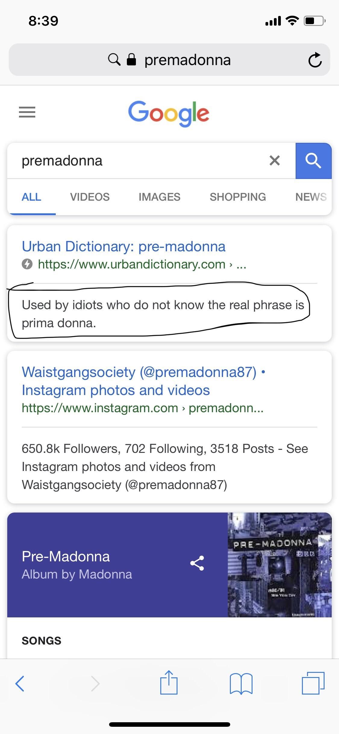 I heard the term “prima donna” in a movie. I was not familiar with the term so I Googled “premadonna”. I feel stupid...