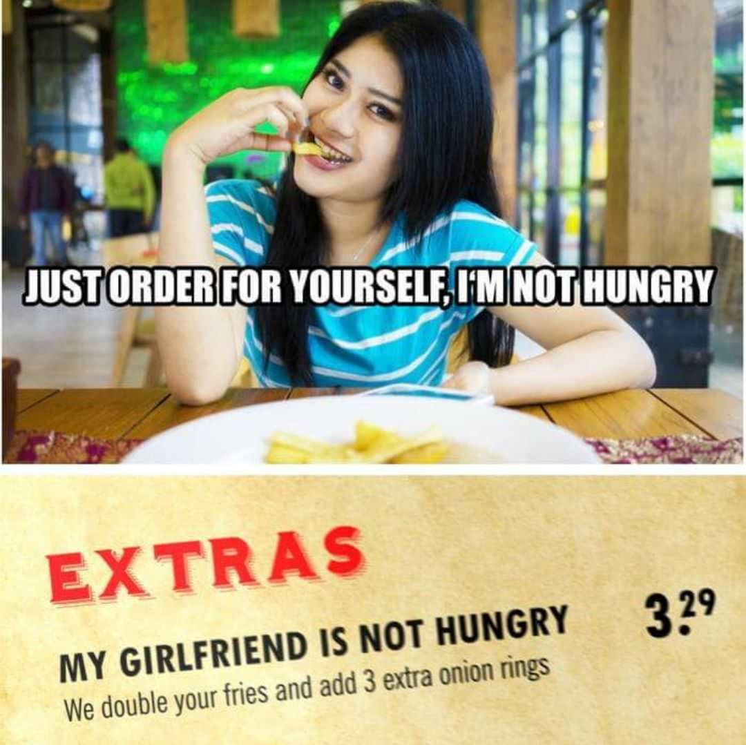 If only I had a dime for everytime my gf says she is not hungry.