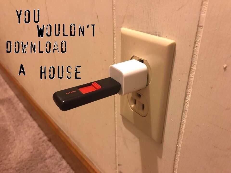 You wouldn't pirate a house