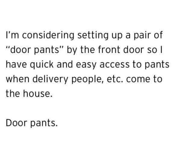 Door pants.