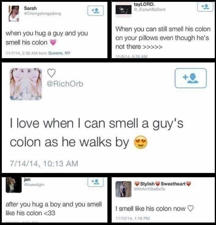 I just want that colon smell all over me