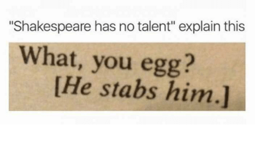 Shakespeare truly had a gift.