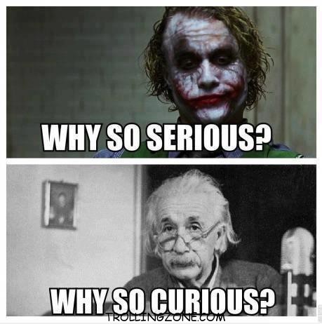 Why so curious?