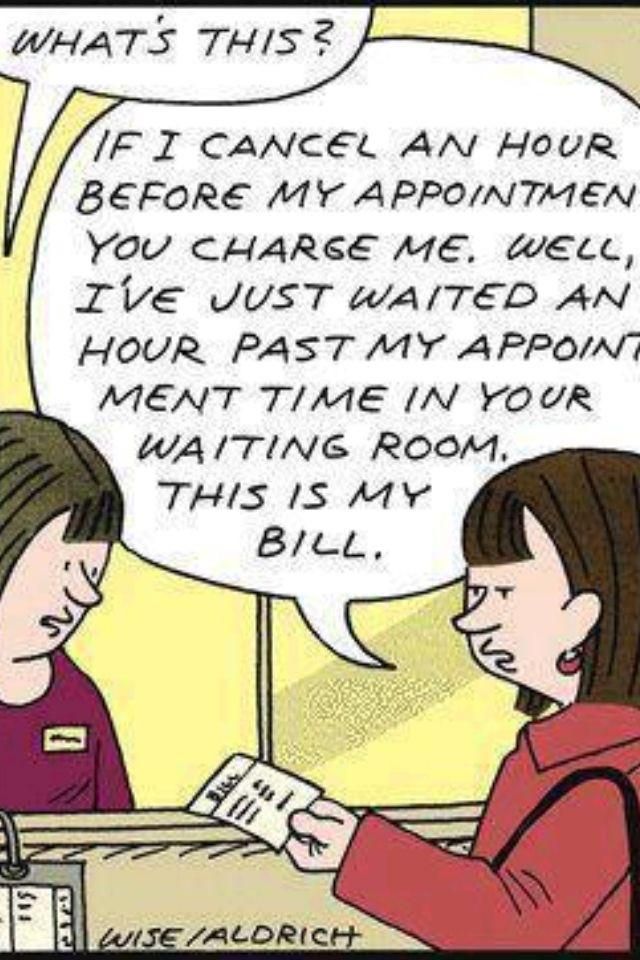 If I could bill a doctor for every time they made me wait...I’d be rich