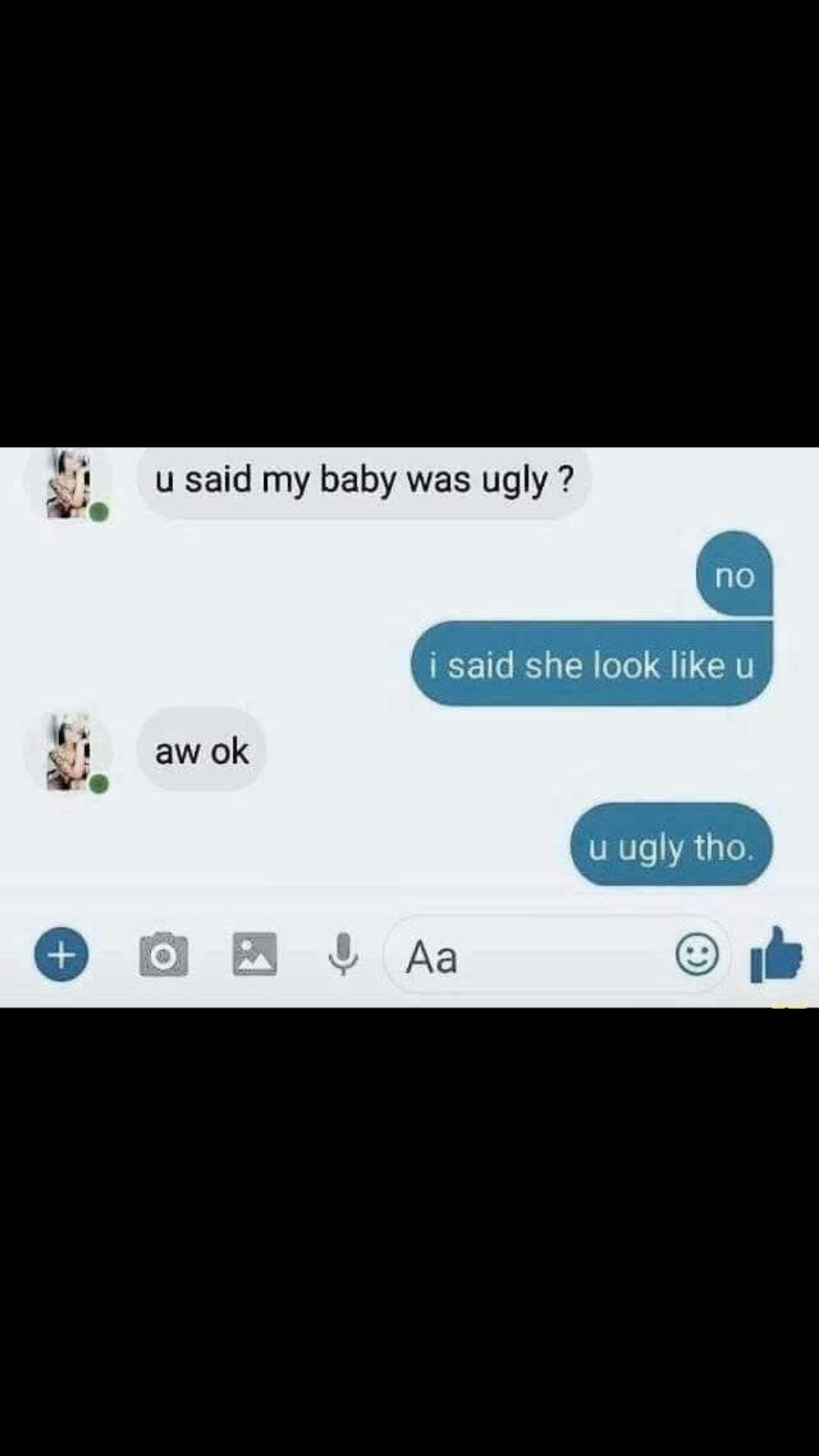 You saying my baby is ugly?